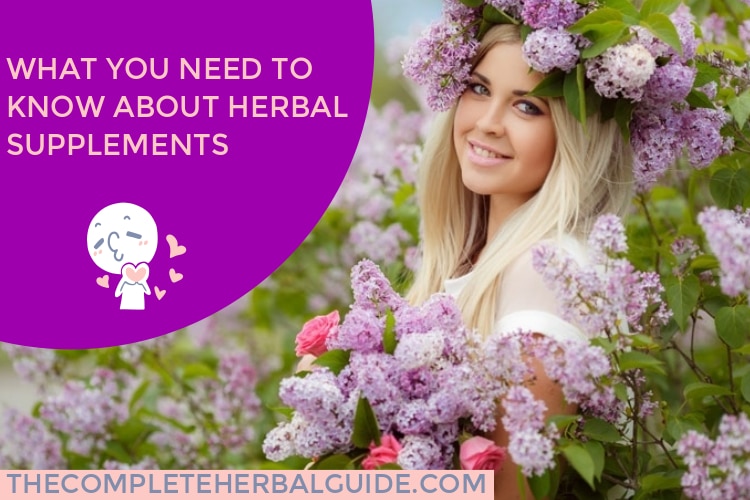 WHAT YOU NEED TO KNOW ABOUT HERBAL SUPPLEMENTS
